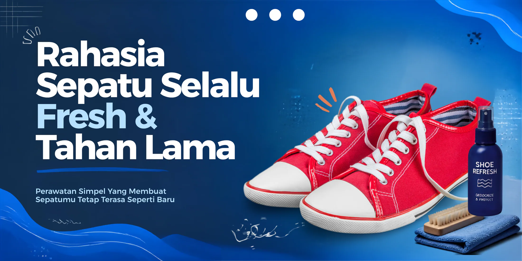 Rahasia Sepatu Selalu Fresh & Tahan Lama: Perawatan Simpel yang Bikin Sepatu Terasa Seperti Baru